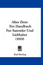 Altes Zinn: Ein Handbuch Fur Sammler Und Liebhaber (1919)