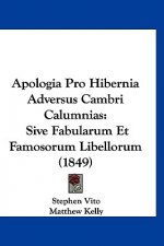 Apologia Pro Hibernia Adversus Cambri Calumnias: Sive Fabularum Et Famosorum Libellorum (1849)