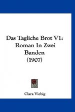 Das Tagliche Brot V1: Roman in Zwei Banden (1907)