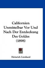 Californien Unmittelbar VOR Und Nach Der Entdeckung Des Goldes (1898)