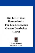 Die Lehre Vom Baumschnitt: Fur Die Deutschen Garten Bearbeitet (1899)
