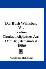 Das Buch Weinsberg V1: Kolner Denkwurdigkeiten Aus Dem 16 Jahrhundert (1886)