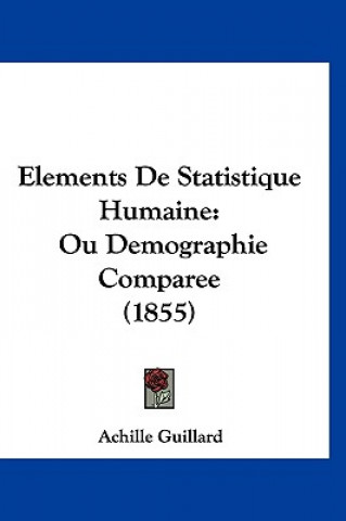 Elements de Statistique Humaine: Ou Demographie Comparee (1855)