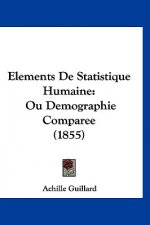 Elements de Statistique Humaine: Ou Demographie Comparee (1855)