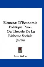 Elements D'Economie Politique Pure: Ou Theorie de La Richesse Sociale (1874)