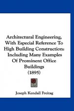 Architectural Engineering, with Especial Reference to High Building Construction: Including Many Examples of Prominent Office Buildings (1895)