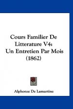 Cours Familier de Litterature V4: Un Entretien Par Mois (1862)
