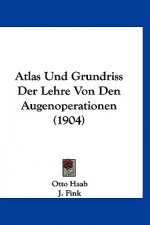 Atlas Und Grundriss Der Lehre Von Den Augenoperationen (1904)