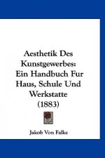 Aesthetik Des Kunstgewerbes: Ein Handbuch Fur Haus, Schule Und Werkstatte (1883)
