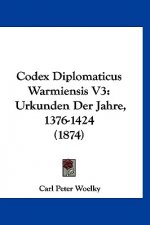 Codex Diplomaticus Warmiensis V3: Urkunden Der Jahre, 1376-1424 (1874)