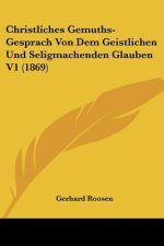 Christliches Gemuths-Gesprach Von Dem Geistlichen Und Seligmachenden Glauben V1 (1869)