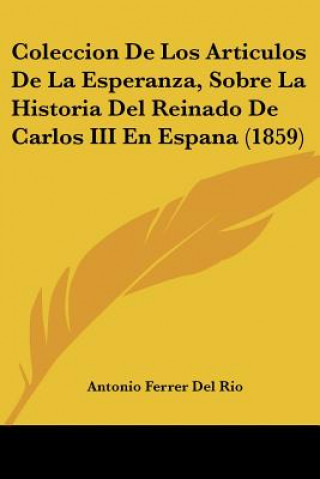 Coleccion De Los Articulos De La Esperanza, Sobre La Historia Del Reinado De Carlos III En Espana (1859)