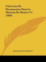 Coleccion De Documentos Para La Historia De Mexico V1 (1858)