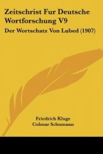 Zeitschrist Fur Deutsche Wortforschung V9: Der Wortschatz Von Lubed (1907)