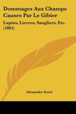 Dommages Aux Champs Causes Par Le Gibier: Lapins, Lievres, Sangliers, Etc. (1861)