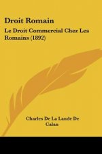 Droit Romain: Le Droit Commercial Chez Les Romains (1892)