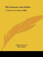 Du Caucase Aux Indes: A Travers Le Pamir (1889)