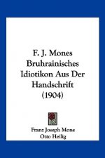 F. J. Mones Bruhrainisches Idiotikon Aus Der Handschrift (1904)
