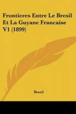 Frontieres Entre Le Bresil Et La Guyane Francaise V1 (1899)