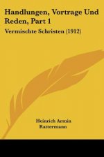 Handlungen, Vortrage Und Reden, Part 1: Vermischte Schristen (1912)