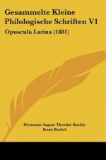 Gesammelte Kleine Philologische Schriften V1: Opuscula Latina (1881)