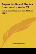 August Ferdinand Mobius Gesammelte Werke V1: Mit Einem Bildnisse Von Mobius (1885)