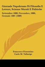 Giornale Napoletano Di Filosofia E Lettere, Scienze Morali E Politiche: Settembre 1880, Novembre, 1880, Gennaic 1881 (1880)