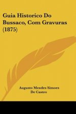 Guia Historico Do Bussaco, Com Gravuras (1875)