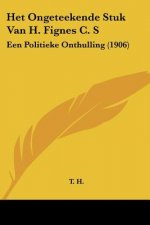 Het Ongeteekende Stuk Van H. Fignes C. S: Een Politieke Onthulling (1906)