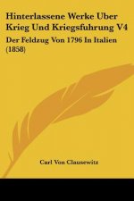Hinterlassene Werke Uber Krieg Und Kriegsfuhrung V4: Der Feldzug Von 1796 In Italien (1858)
