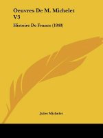 Oeuvres De M. Michelet V3: Histoire De France (1840)