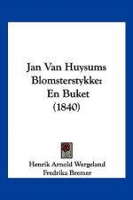 Jan Van Huysums Blomsterstykke: En Buket (1840)