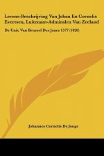 Levens-Beschrijving Van Johan En Cornelis Evertsen, Luitenant-Admiralen Van Zeeland: De Unie Van Brussel Des Jaars 1577 (1820)