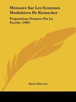 Memoire Sur Les Systemes Modulaires de Kronecker: Propositions Donnees Par La Faculte. (1901)