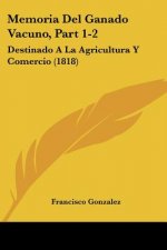 Memoria Del Ganado Vacuno, Part 1-2: Destinado A La Agricultura Y Comercio (1818)