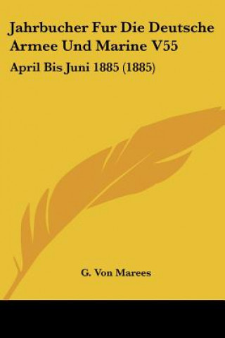 Jahrbucher Fur Die Deutsche Armee Und Marine V55: April Bis Juni 1885 (1885)