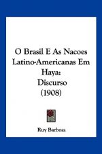 O Brasil E as Nacoes Latino-Americanas Em Haya: Discurso (1908)