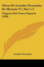Obras De Leandro Fernandez De Moratin V1, Part 1-2: Origenes Del Teatro Espanol (1830)