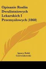 Opisanie Roslin Dwulistniowych Lekarskich I Przemyslowych (1860)