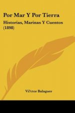Por Mar y Por Tierra: Historias, Marinas y Cuentos (1898)