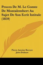Proces De M. Le Comte De Montalembert Au Sujet De Son Ecrit Intitule (1859)