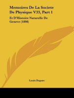 Memoires De La Societe De Physique V33, Part 1: Et D'Histoire Naturelle De Geneve (1898)