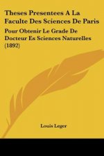 Theses Presentees A La Faculte Des Sciences De Paris: Pour Obtenir Le Grade De Docteur Es Sciences Naturelles (1892)