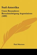 Sud-Amerika: Unter Besonderer Berucksichtigung Argentiniens (1899)