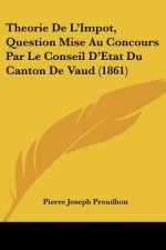 Theorie De L'Impot, Question Mise Au Concours Par Le Conseil D'Etat Du Canton De Vaud (1861)