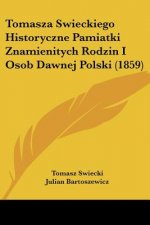 Tomasza Swieckiego Historyczne Pamiatki Znamienitych Rodzin I Osob Dawnej Polski (1859)