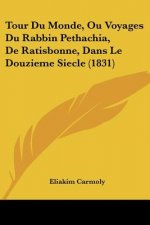 Tour Du Monde, Ou Voyages Du Rabbin Pethachia, De Ratisbonne, Dans Le Douzieme Siecle (1831)