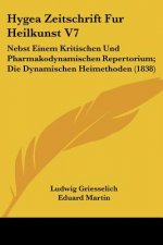 Hygea Zeitschrift Fur Heilkunst V7: Nebst Einem Kritischen Und Pharmakodynamischen Repertorium; Die Dynamischen Heimethoden (1838)