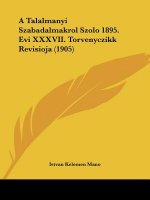 A Talalmanyi Szabadalmakrol Szolo 1895. Evi XXXVII. Torvenyczikk Revisioja (1905)