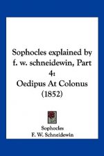 Sophocles explained by f. w. schneidewin, Part 4: Oedipus At Colonus (1852)